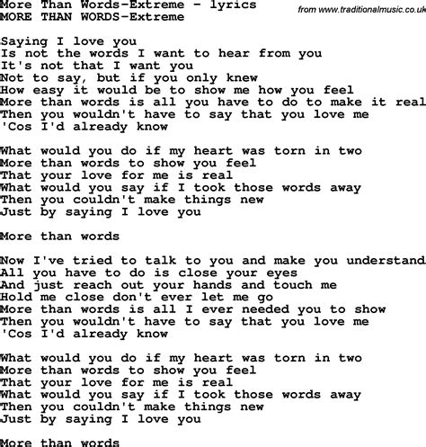 More than words song - More Than Words. Extreme. 86 Comments. 0 Tags. Saying I love you. Is not the words I want to hear from you. It's not that I want you. Not to say it, but if you only …